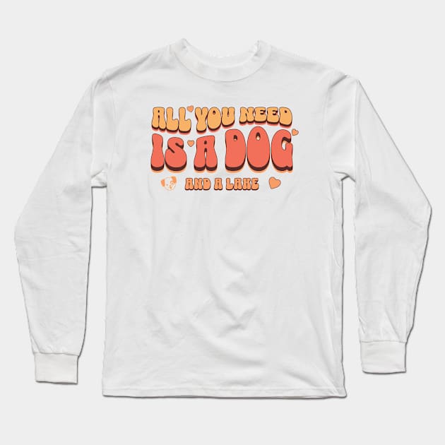 All you need is a dog and a lake Long Sleeve T-Shirt by ArtsyStone